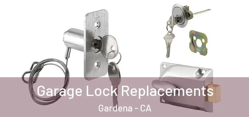  Garage Lock Replacements Gardena - CA