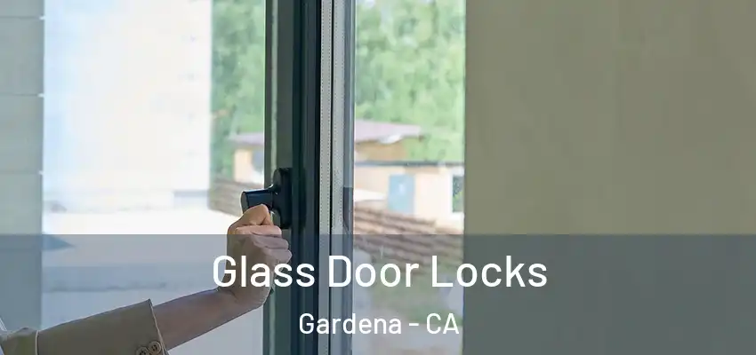  Glass Door Locks Gardena - CA